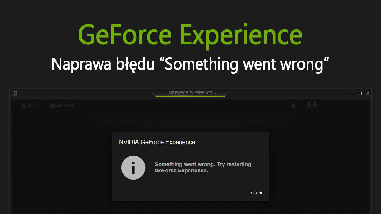 GeForce Experience - jak naprawić błąd „Something went wrong.”