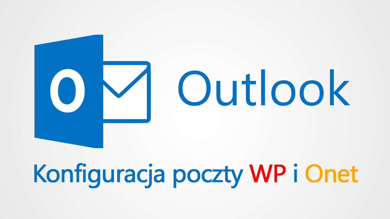 Outlook - konfiguracja poczty WP i Onet
