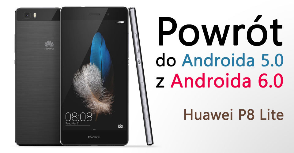 Huawei P8 Lite - jak wrócić do Androida 5.0