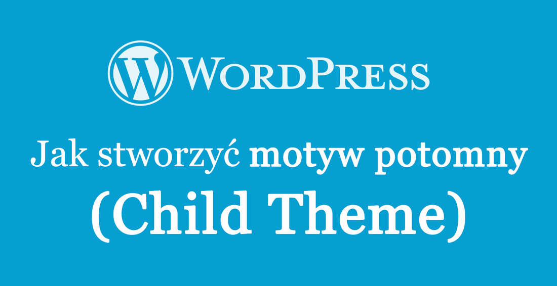 Jak stworzyć Child Theme dla Wordpress