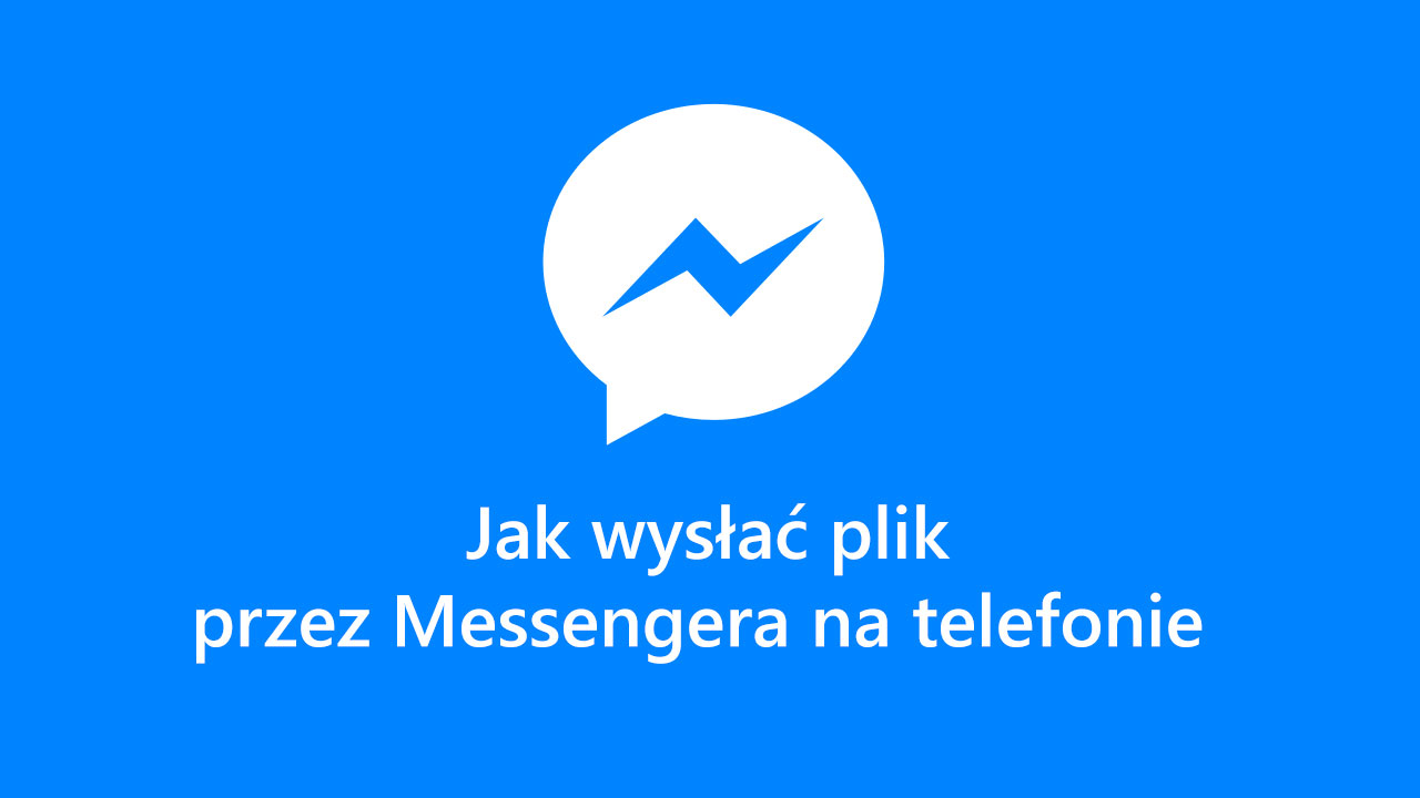 Wysyłanie plików przez Messengera na telefonie