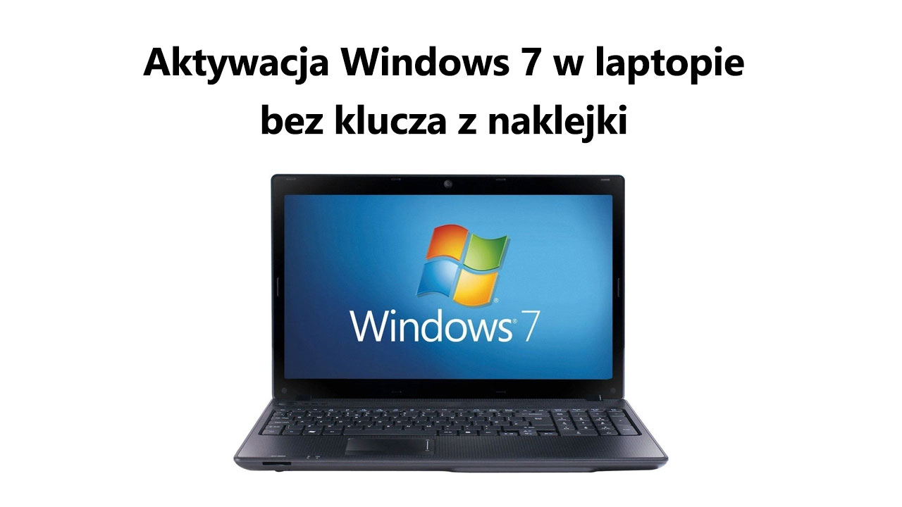 Jak legalnie aktywować Windows 7 bez klucza z naklejki