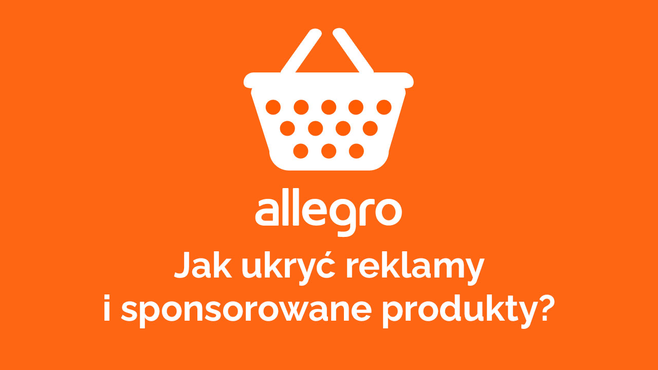 Allegro - jak ukryć reklamy i sponsorowane produkty?