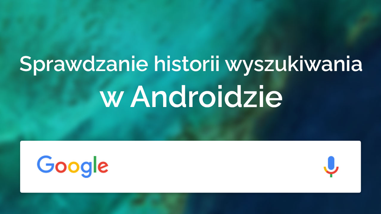 Jak sprawdzić ostatnio wyszukiwane strony w Androidzie