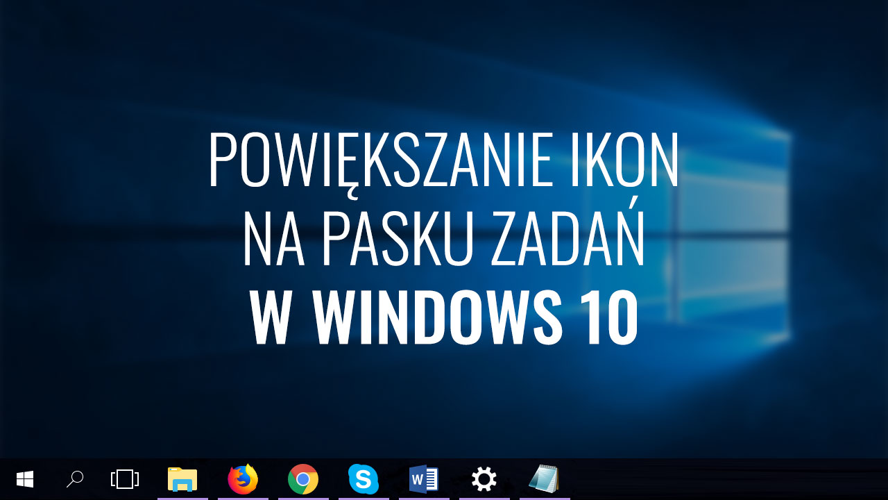 Powiększanie ikon na pasku zadań w Windows 10