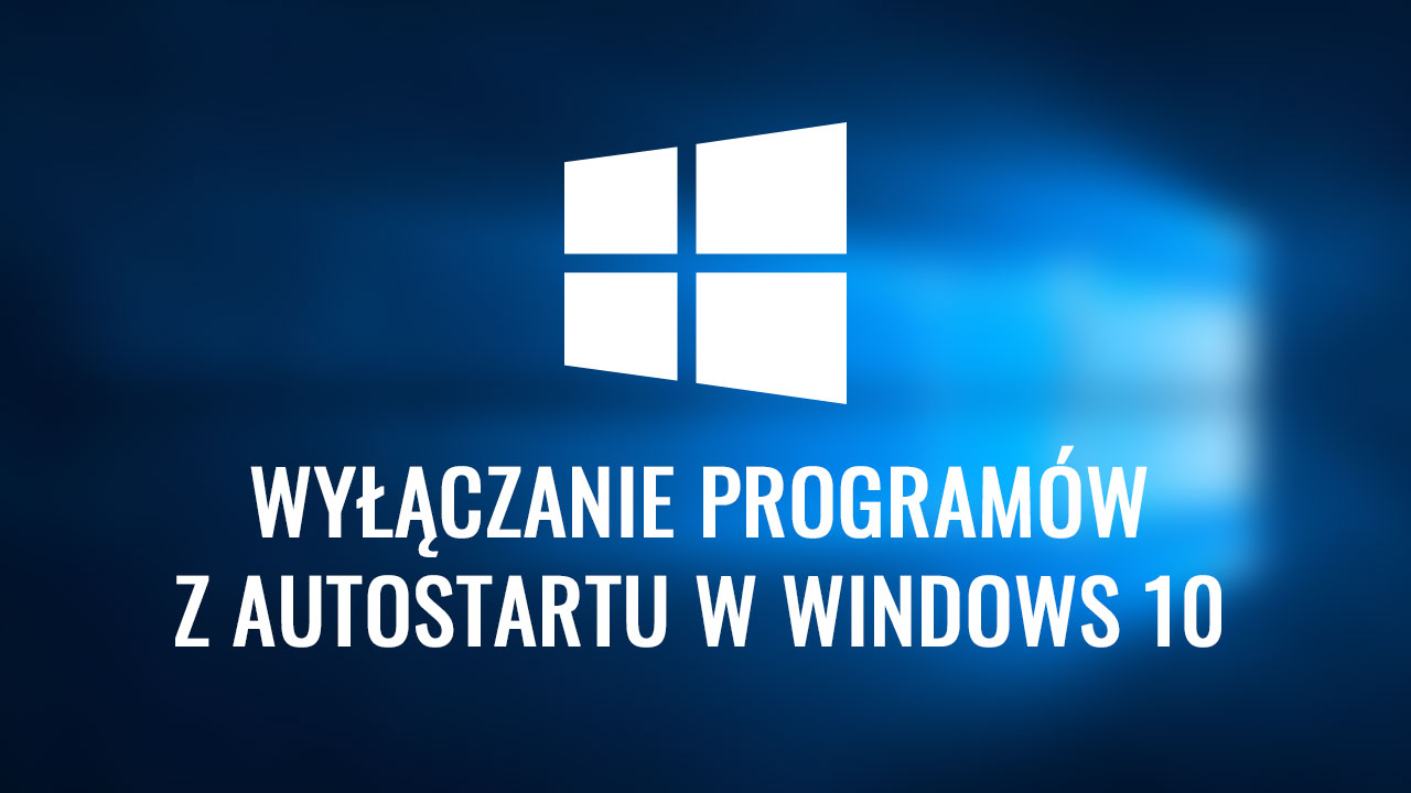 Jak wyłączyć programy z autostartu w Windows 10
