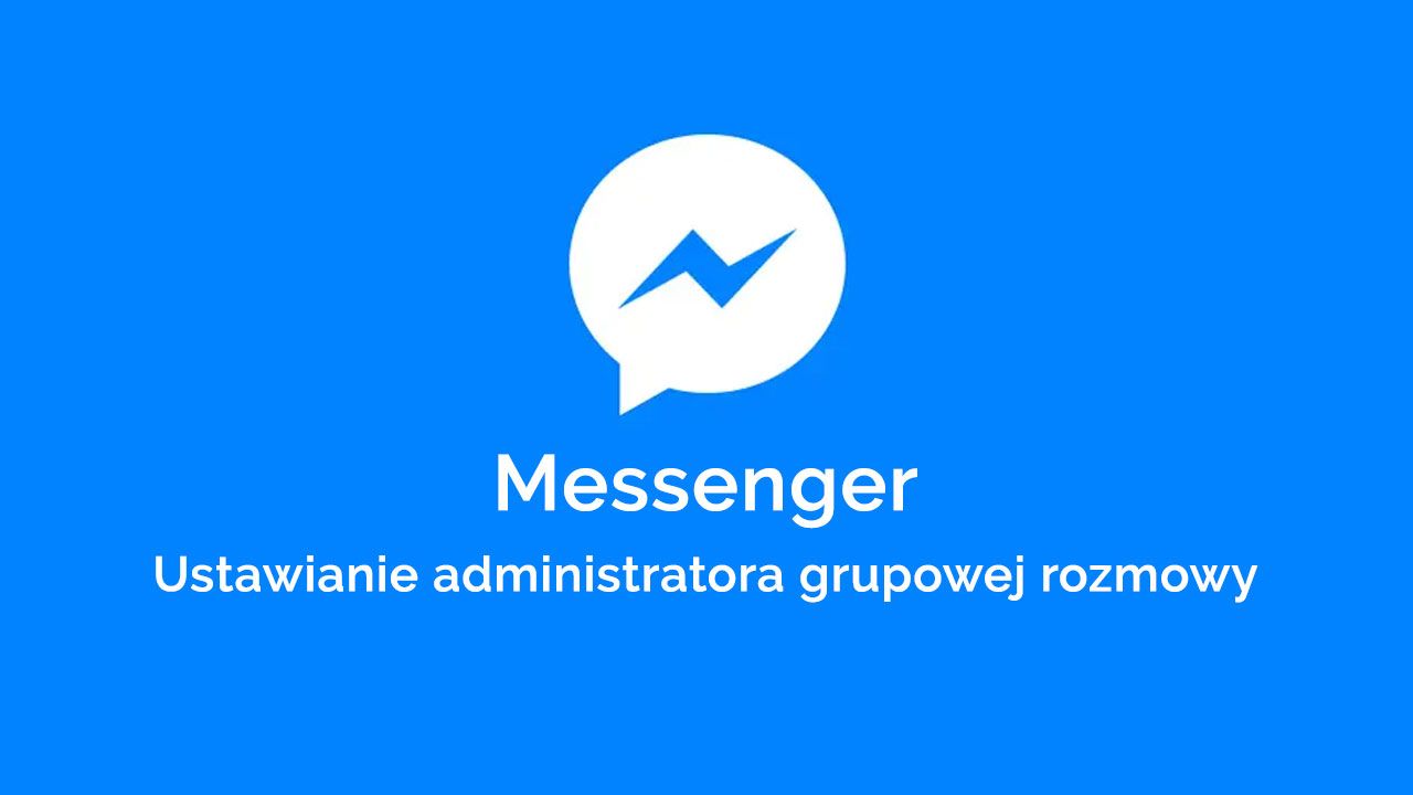 Ustawianie administratora rozmowy grupowej na Messengerze
