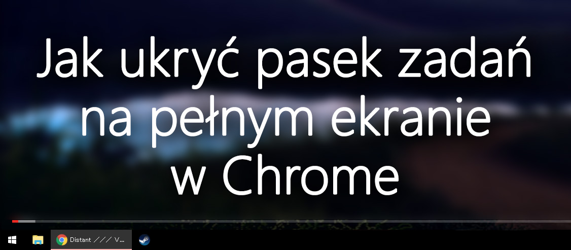 Chrome - pasek zadań na pełnym ekranie - jak naprawić?