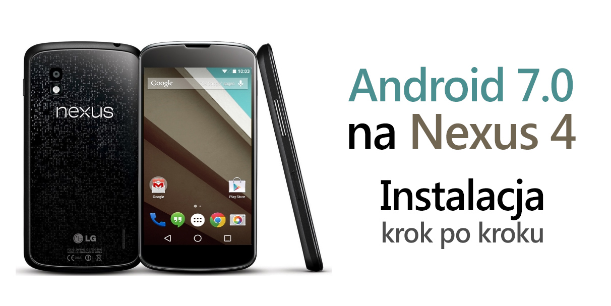 Instalacja Androida 7.0 na Nexus 4