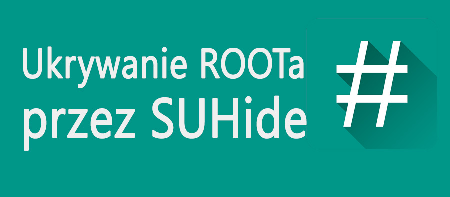 Ukrywanie ROOTa za pomocą SUHide