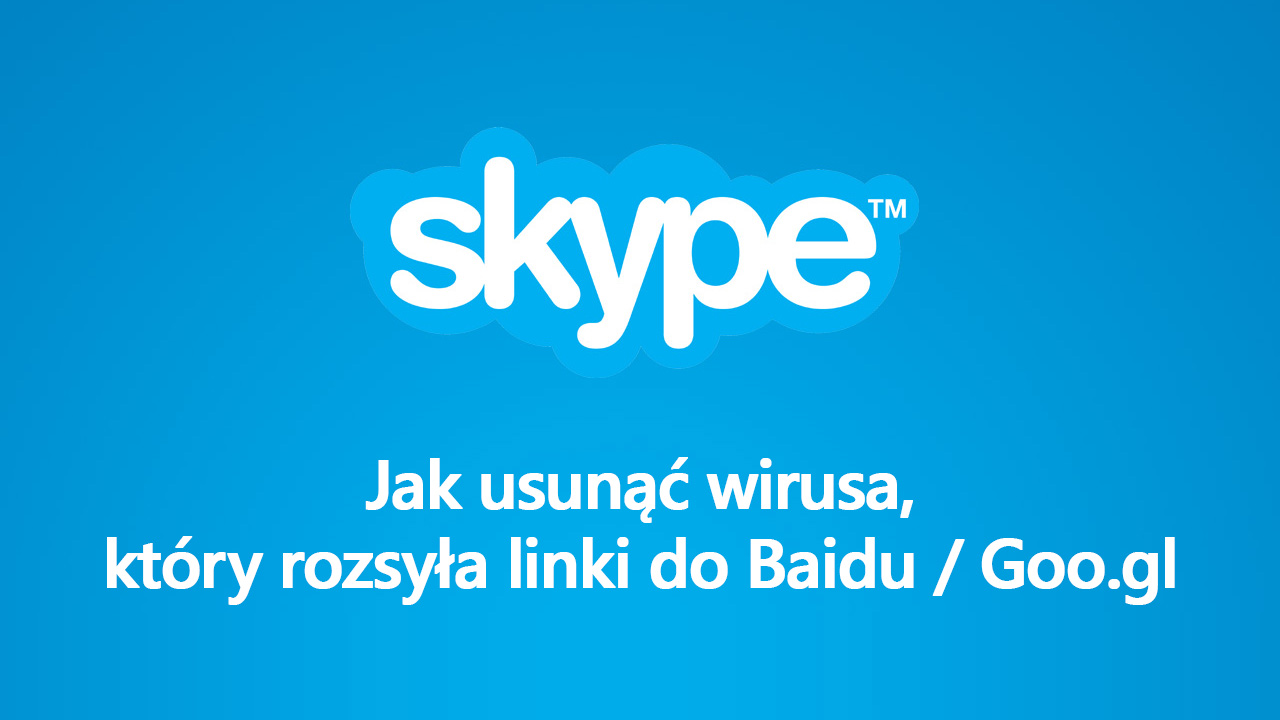 Skype - jak usunąć wirusa, który rozsyła linki do Baidu