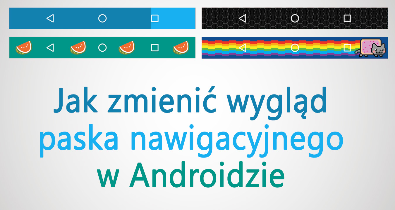 Zmiana wyglądu paska nawigacyjnego w Androidzie