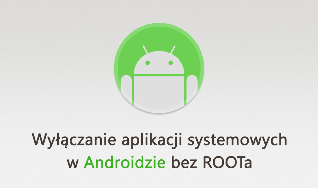 Jak usunąć aplikacje systemowe android bez roota