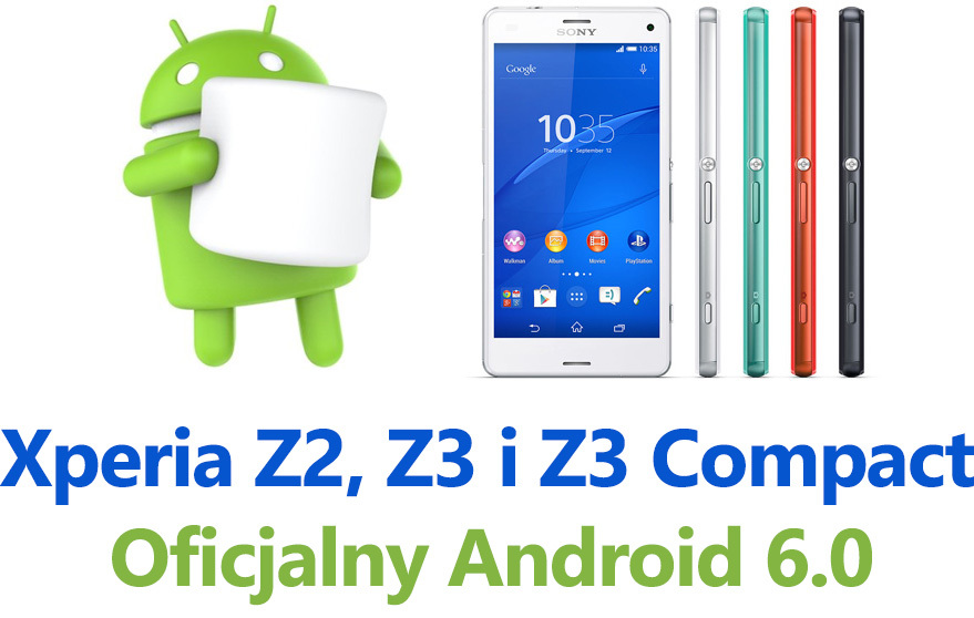 Xperia Z2, Z3 i Z3 Compact - oficjalny Android 6.0