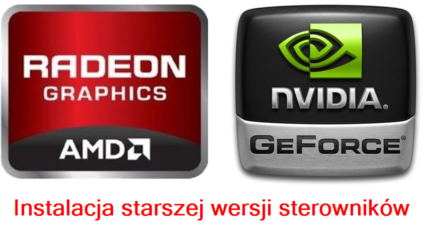 Instalacja starszych sterowników NVIDIA i AMD