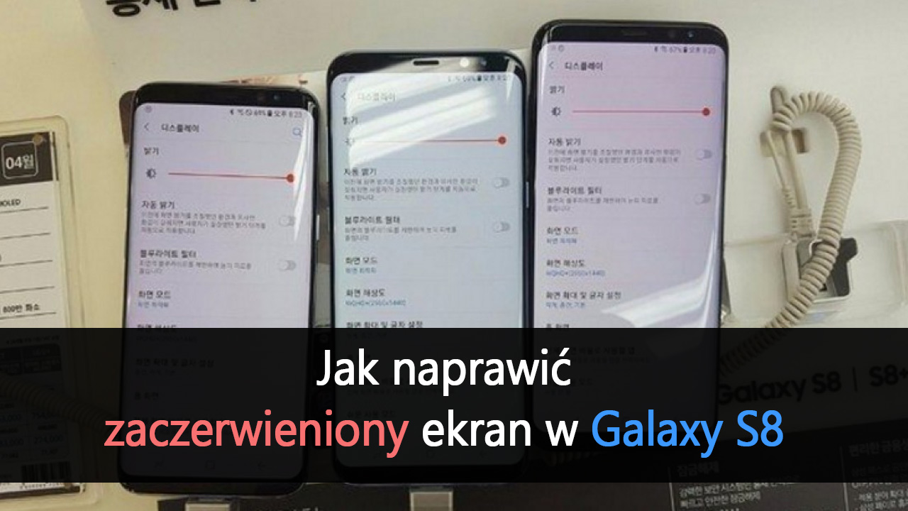 Galaxy S8 - naprawa zaczerwienionego lub zaróżowionego ekranu