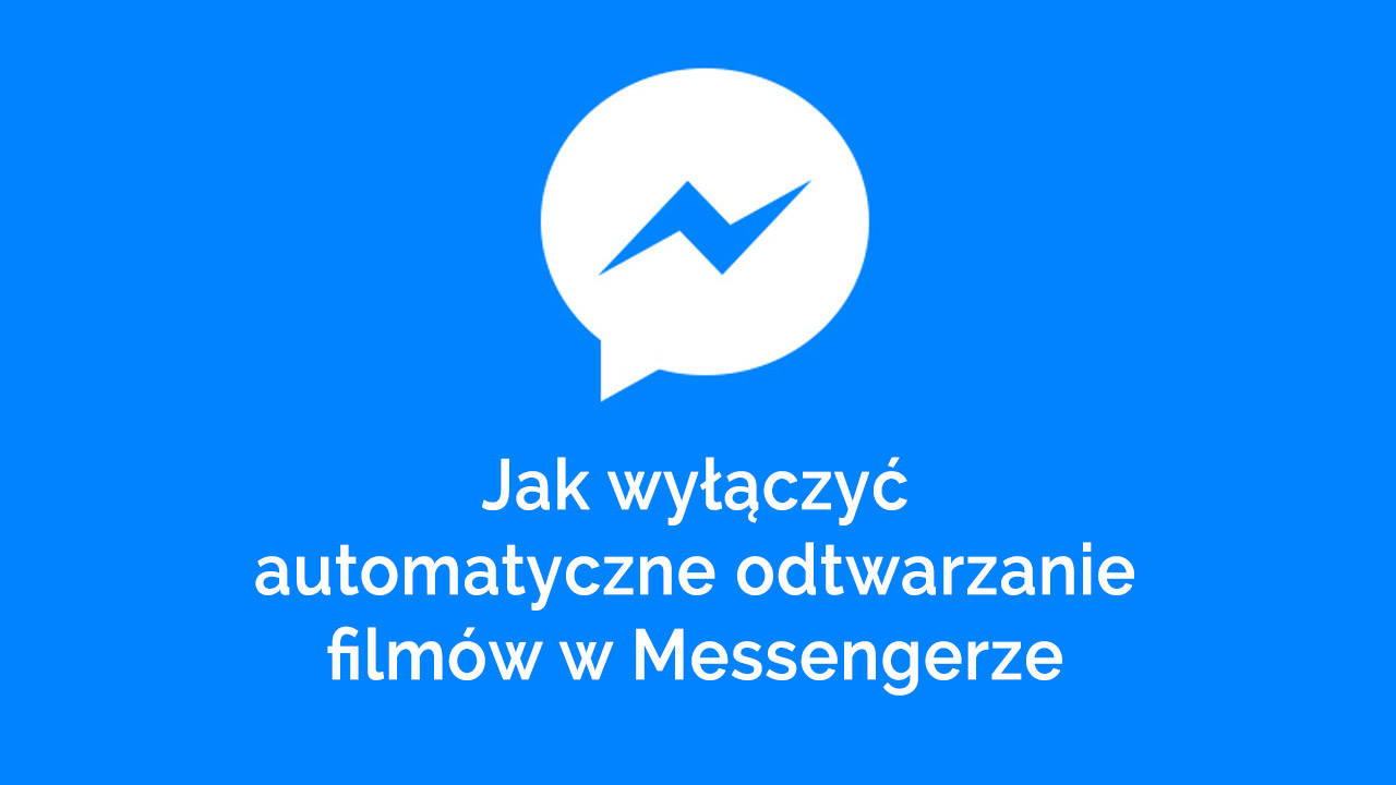Messenger - jak wyłączyć automatyczne odtwarzanie filmów