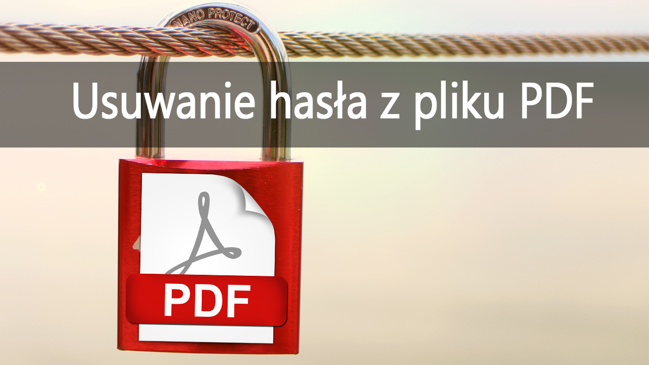 Jak usunąć hasło z pliku PDF