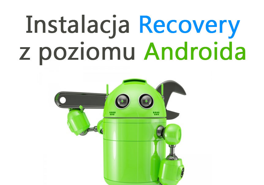 Jak zainstalować Recovery w dowolnym Androidzie