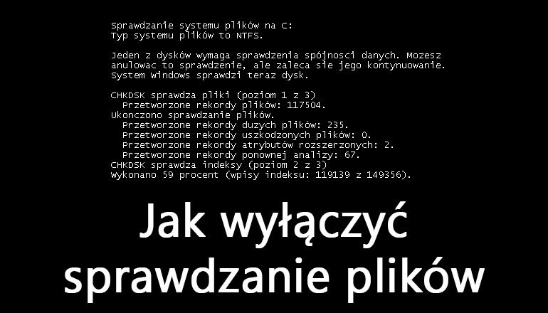 Wyłączanie sprawdzania dysków w Windows