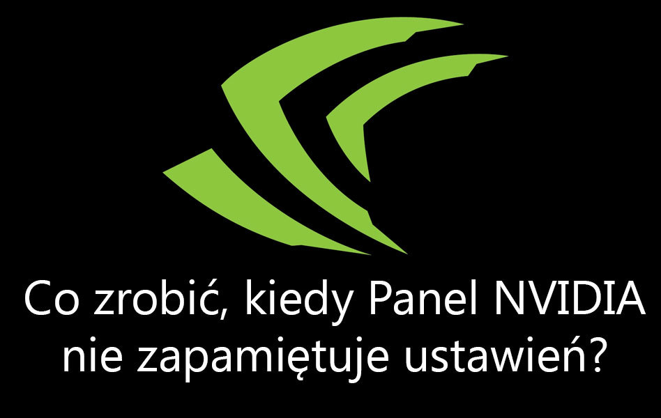 Jak naprawić Panel sterowania NVIDIA, gdy nie zapisuje ustawień