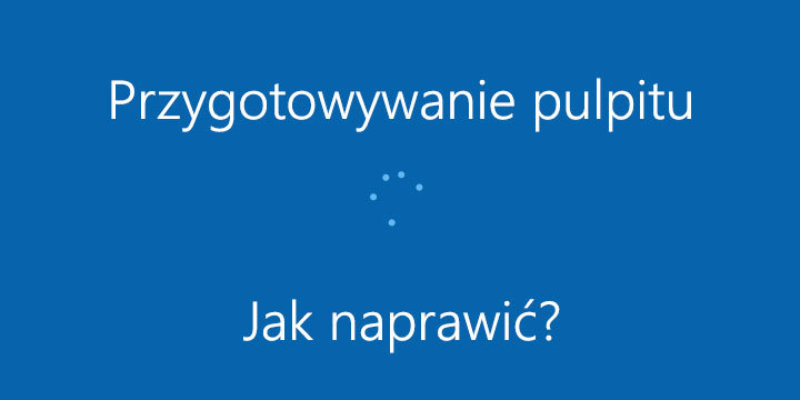 Przygotowywanie Pulpitu po każdym restarcie systemu - jak naprawić?