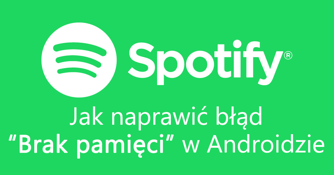 Spotify - brak pamięci w Androidzie. Jak naprawić?