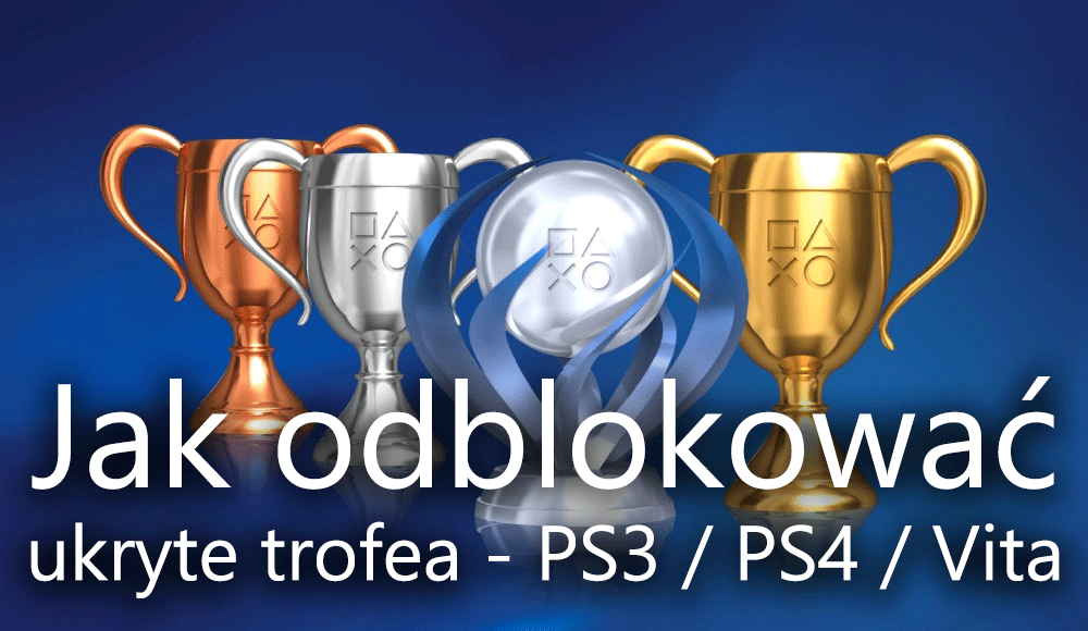 Odblokowywanie ukrytych trofeów - PS4, PS3, Vita
