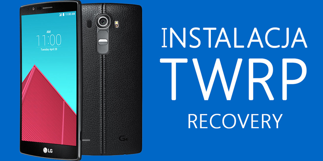 Instalacja TWRP Recovery w LG G4