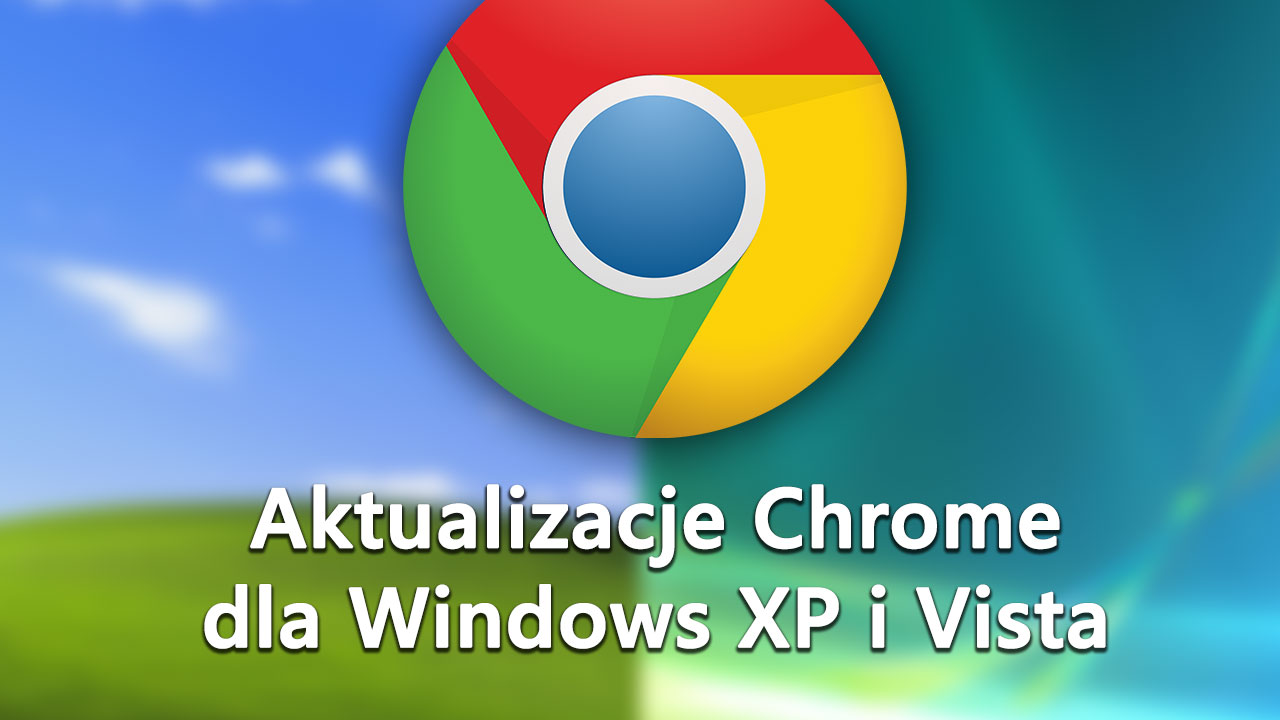 Bezpieczny Chrome dla Windows XP i Vista