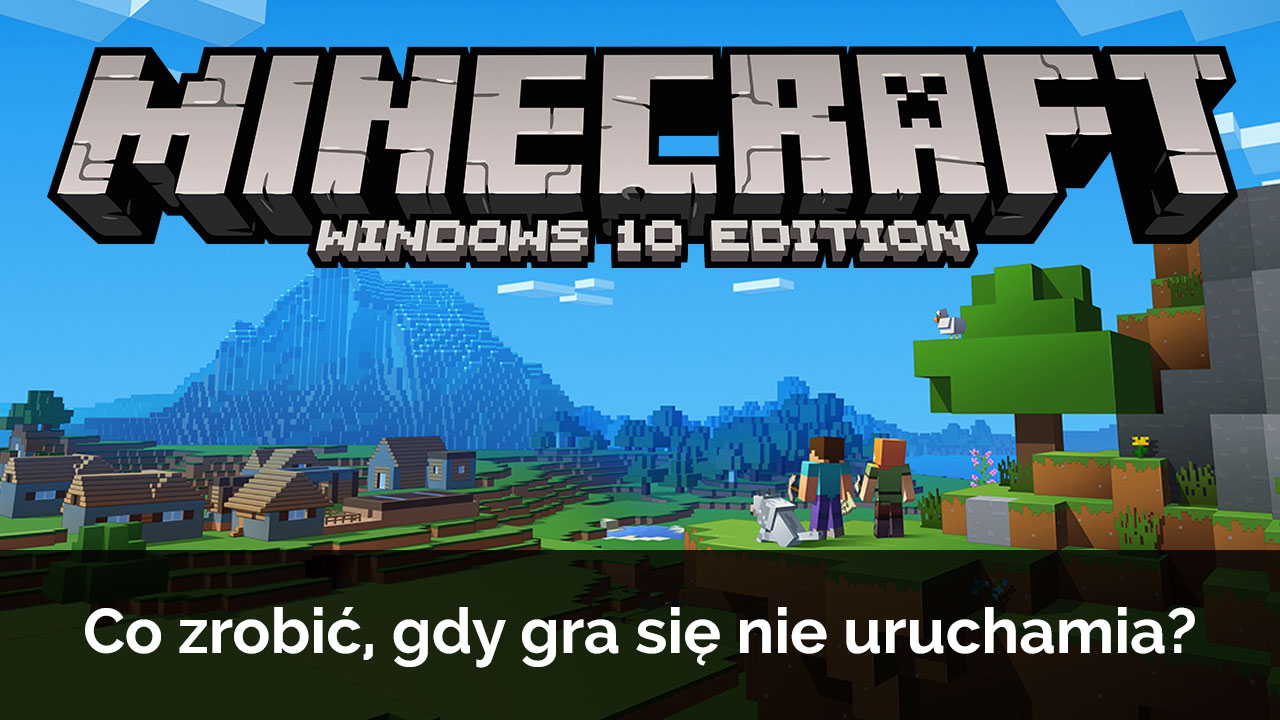 Minecraft Windows 10 Edition nie działa - jak naprawić?