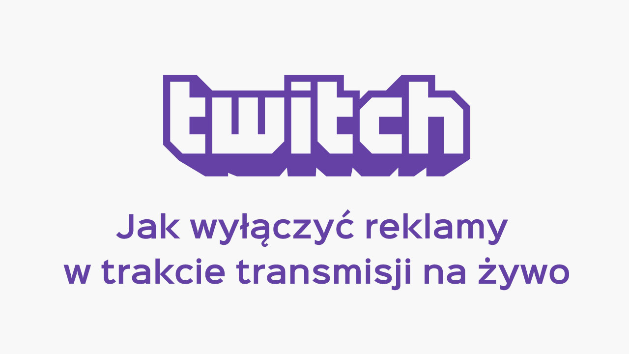 Jak zablokować reklamy na Twitchu