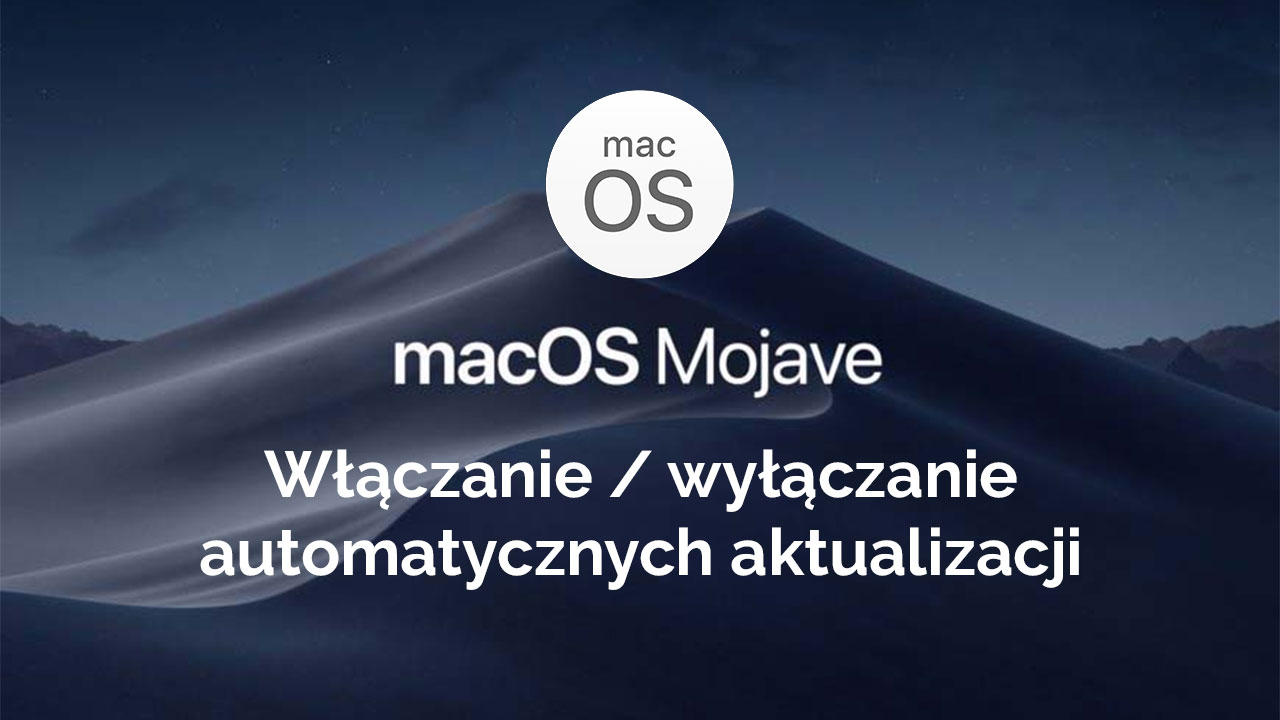 Włączanie lub wyłączanie automatycznych aktualizacji w macOS Mojave