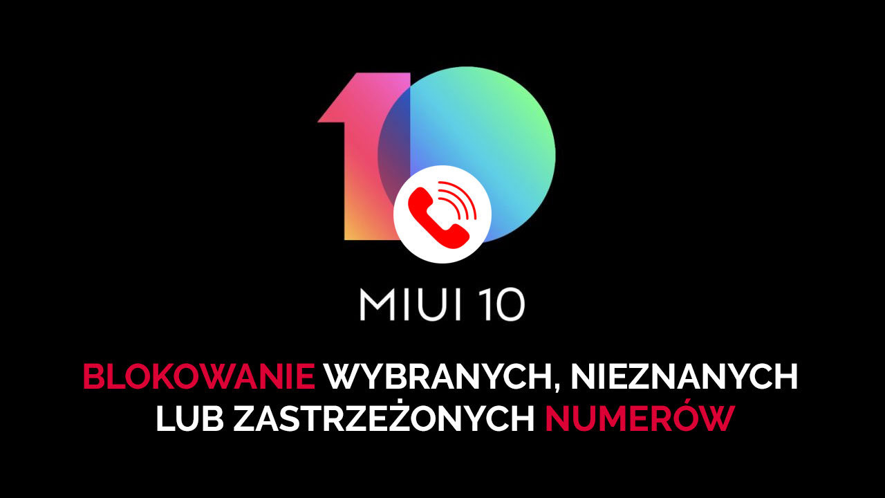 MIUI - jak blokować numery nieznane i zastrzeżone