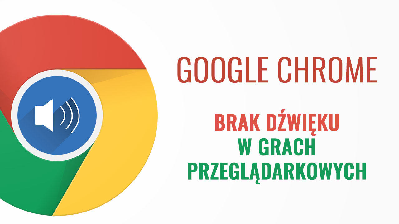 Jak naprawić brak dźwięku w grach w Chrome