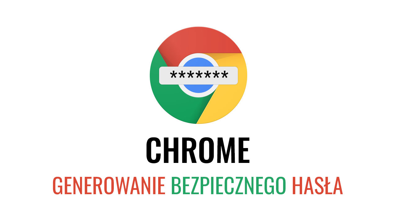 Generowanie bezpiecznego hasła w Chrome