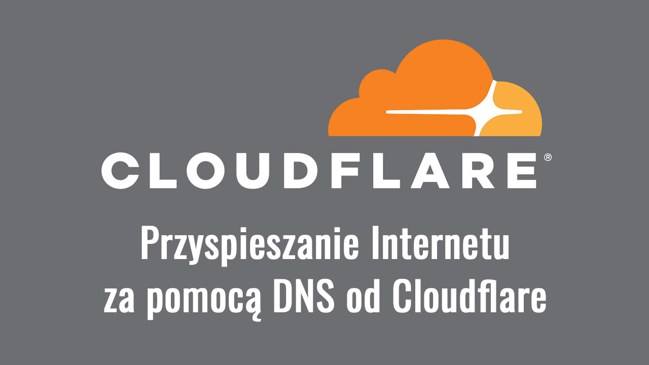 Jak przyspieszyć otwieranie stron internetowych za pomocą DNS od Cloudflare