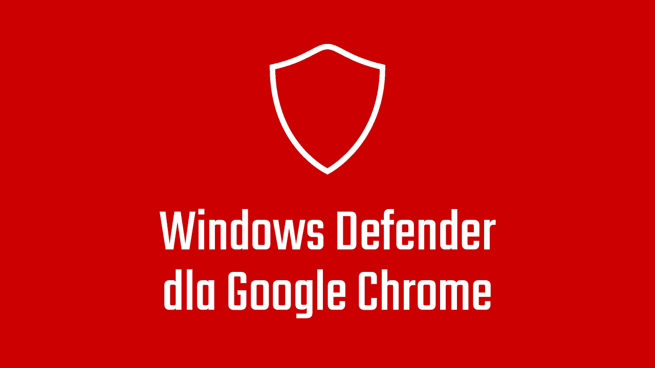 Windows Defender dla Chrome