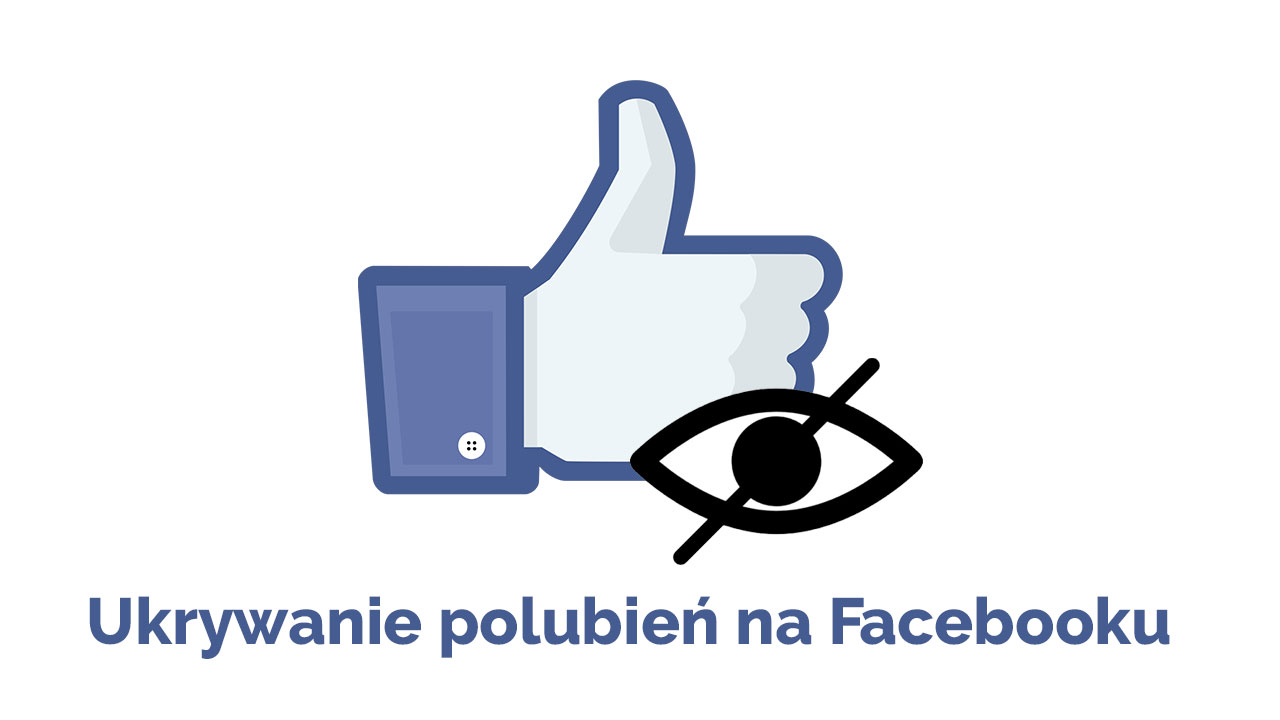 Facebook - jak ukryć polubienia