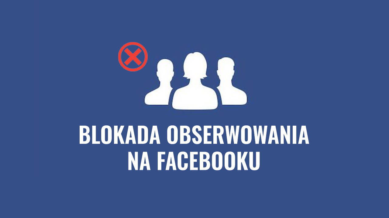 Jak wyłączyć obserwowanie lub usunąć obserwatorów na Facebooku