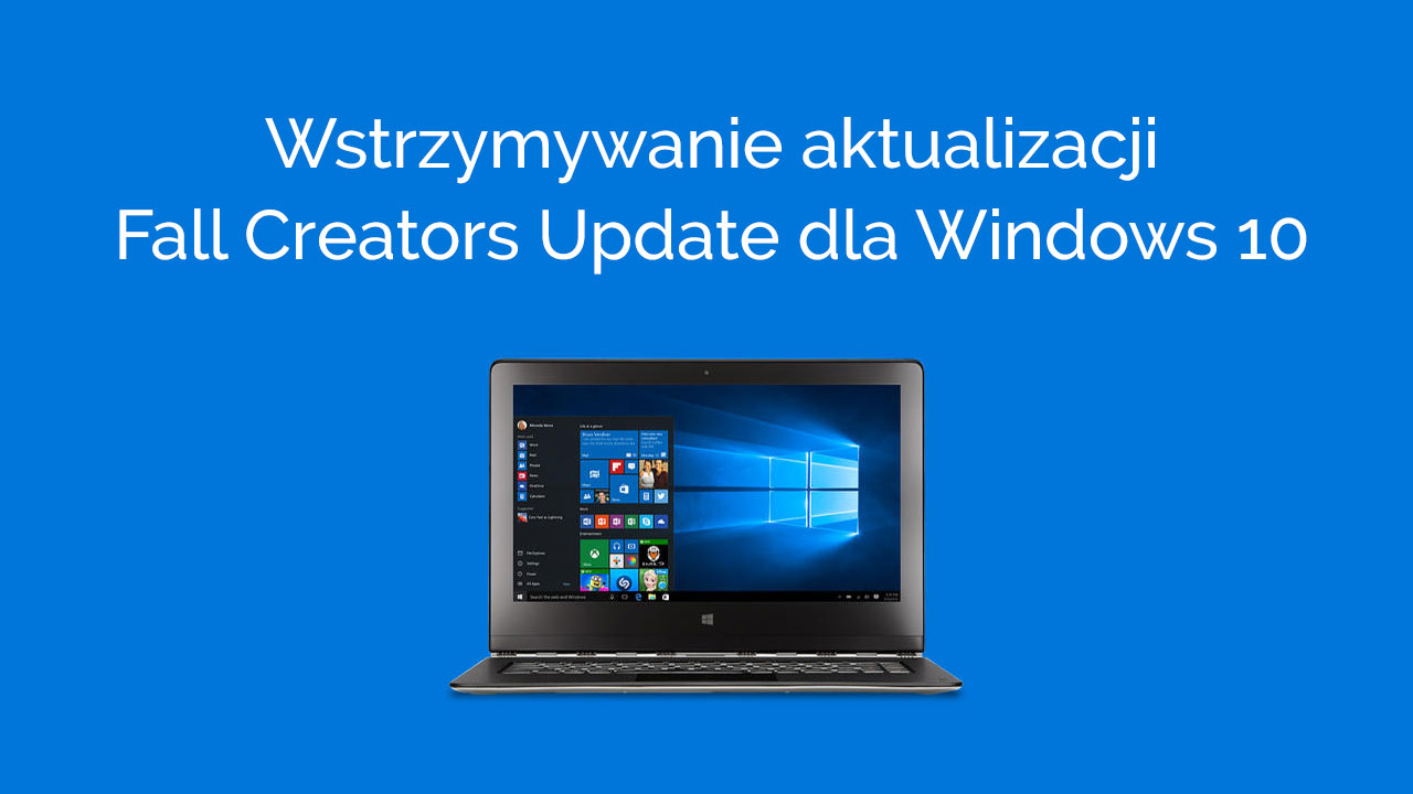 Jak opóźnić aktualizację Windows 10 Fall Creators Update
