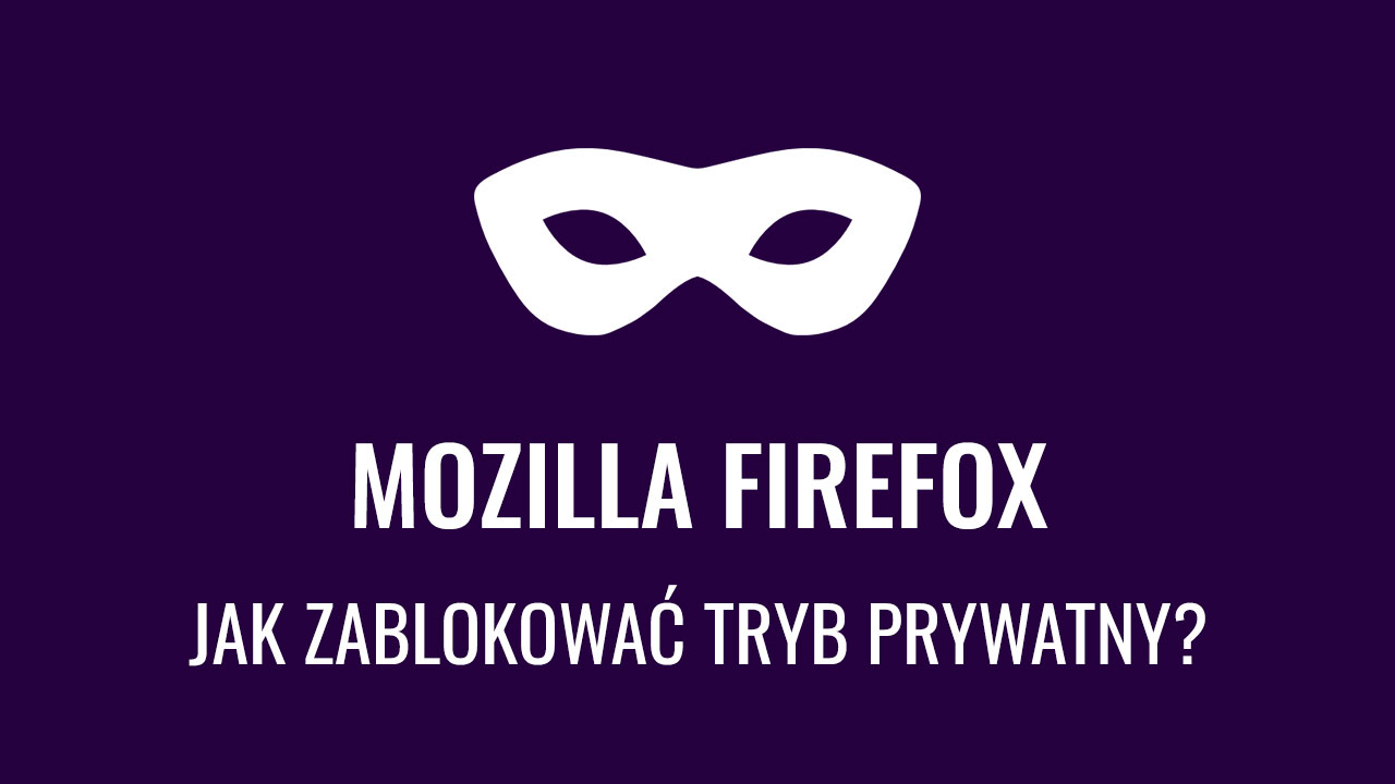 Jak wyłączyć tryb prywatny w Firefox