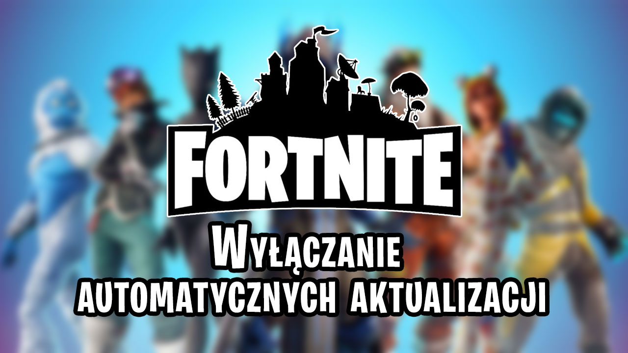 Jak wyłączyć automatyczne aktualizacje Fortnite