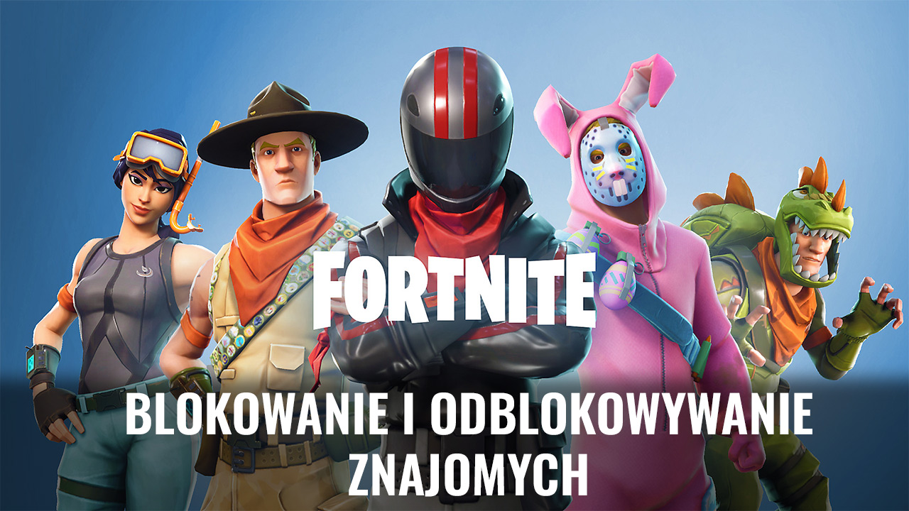 Fortnite - jak odblokować lub zablokować znajomego