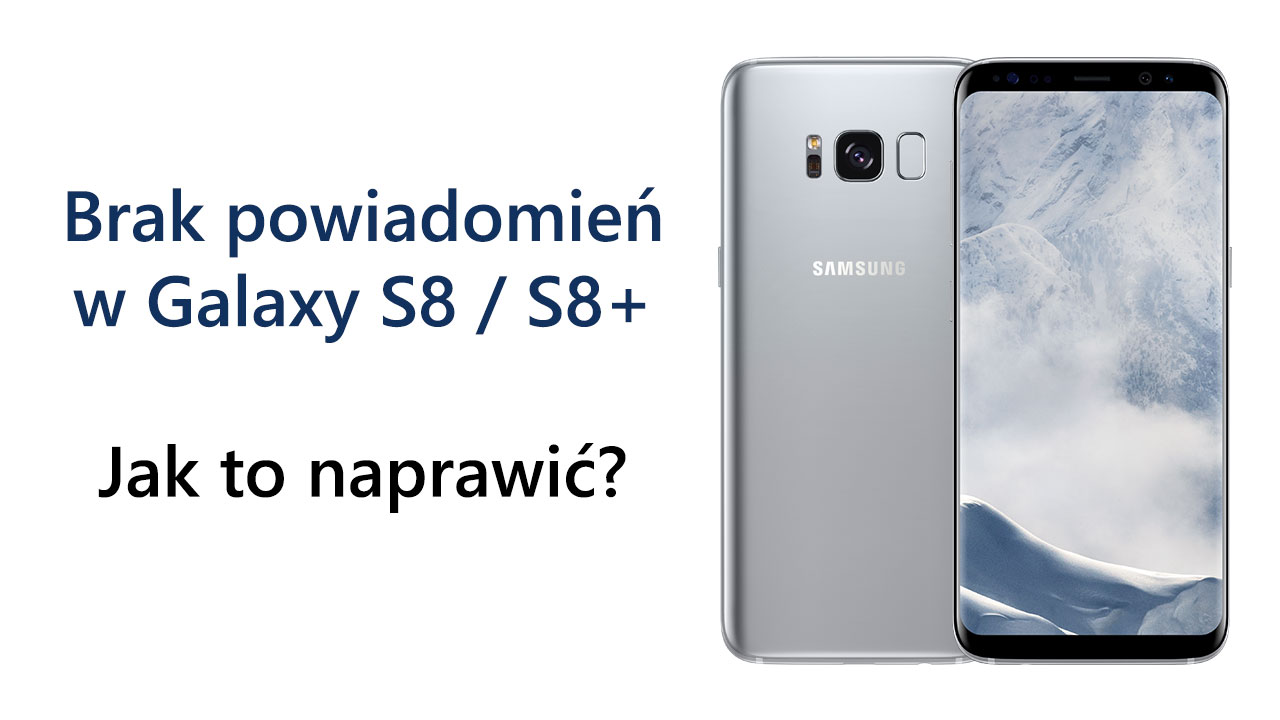 Spóźnione powiadomienia w Galaxy S8 - jak to naprawić?