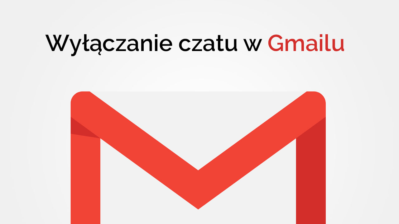 Jak wyłączyć czat w Gmailu