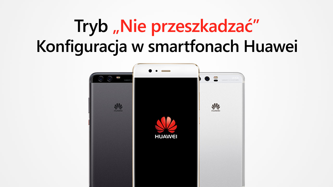 Tryb nie przeszkadzać w Huawei - jak go włączyć?