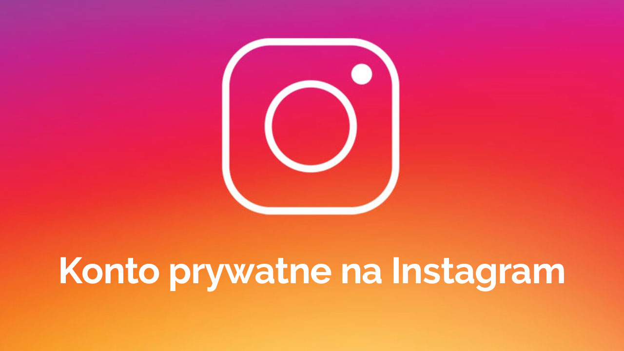 Instagram - jak włączyć konto prywatne?