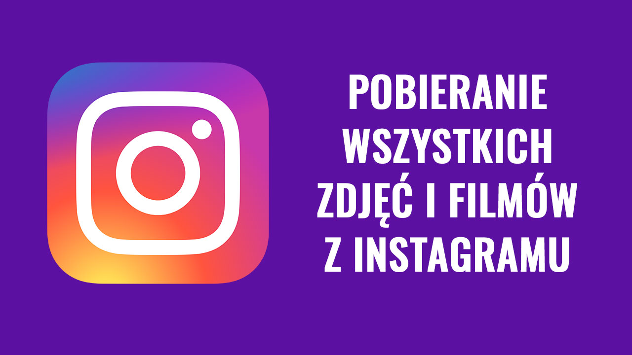 Pobieranie wszystkich zdjęć i filmów z Instagramu