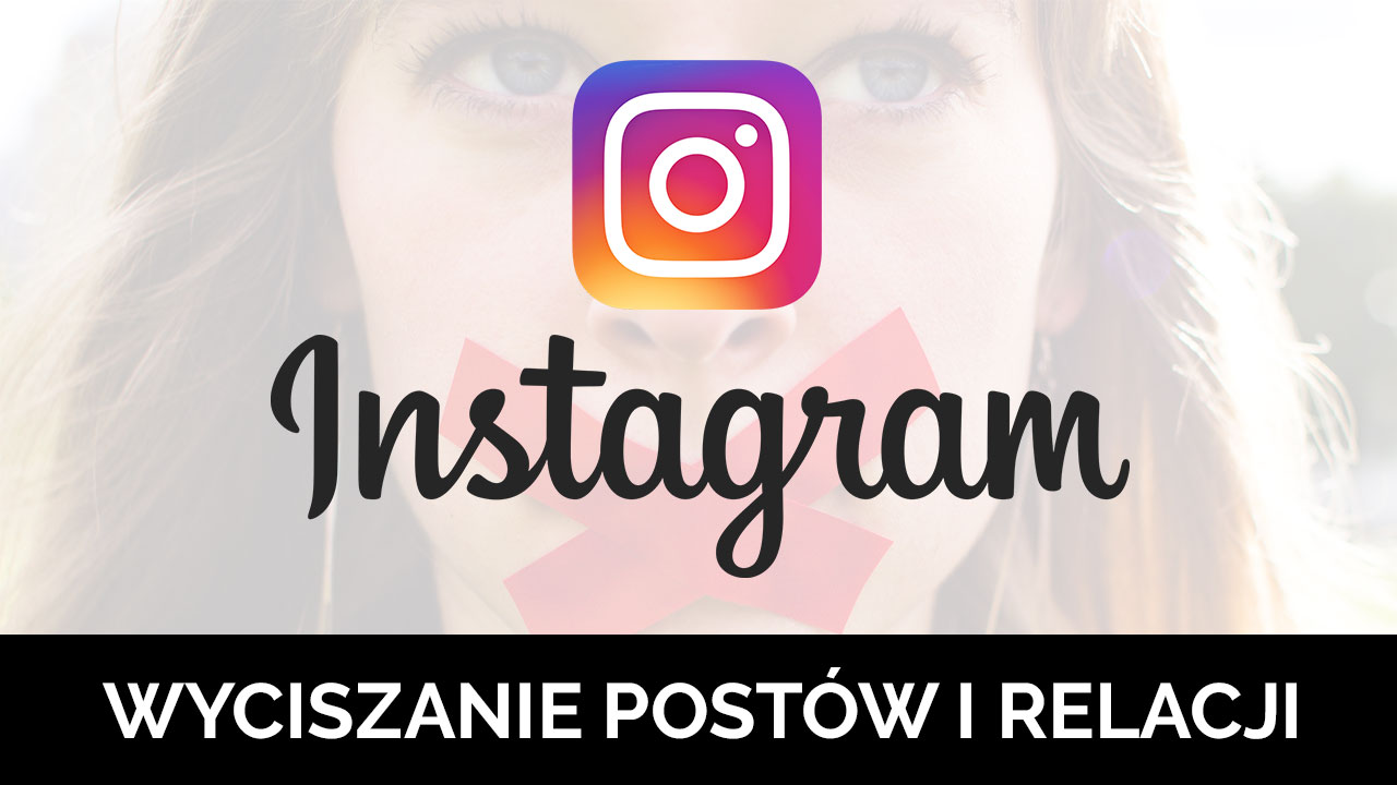 Instagram - blokowanie postów i relacji bez usuwania znajomych